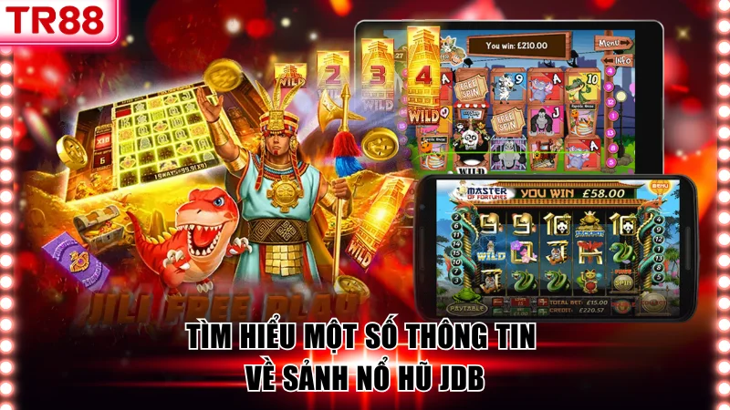 Khám phá một số thông tin về nổ hũ JDB TR88
