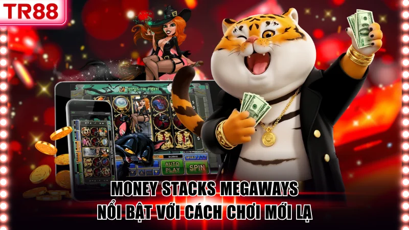 Money Stacks Megaways rất được yêu thích tại nổ hũ JDB